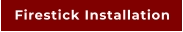 Firestick Installation